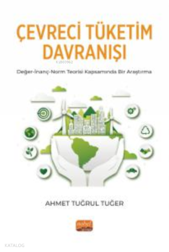 Çevreci Tüketim Davranışı ;Değer-İnanç-Norm Teorisi Kapsamında Bir Araştırma