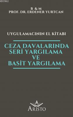 Ceza Davalarında Seri Yargılama ve Basit Yargılama - Uygulamacının El Kitabı