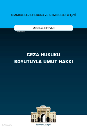 Ceza Hukuku Boyutuyla Umut Hakkı İstanbul Ceza Hukuku ve Kriminoloji Arşivi Yayın No: 68