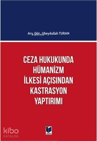Ceza Hukukunda Hümanizm İlkesi Açısından Kastrasyon Yaptırımı