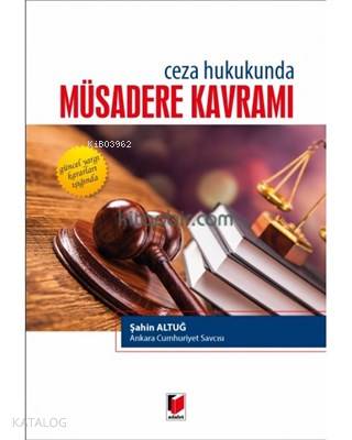 Ceza Hukukunda Müsadere Kavramı Güncel Yargı Kararları Işığında