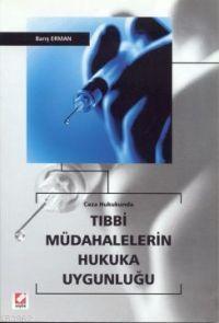 Ceza Hukukunda Tıbbi Müdahalelerin Hukuka Uygunluğu - Kitapiks.com