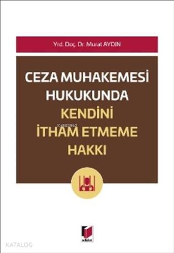 Ceza Muhakemesi Hukukunda Kendini İtham Etmeme Hakkı