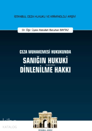 Ceza Muhakemesi Hukukunda Sanığın Hukuki Dinlenilme Hakkı İstanbul Ceza Hukuku Ve Kriminoloji Arşivi No: 41