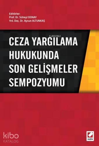 Ceza Yargılama Hukukunda Son Gelişmeler Sempozyumu