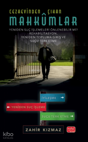Cezaevinden Çıkan Mahkûmlar;Yeniden Suç İşlemeleri Önlenebilir Mi? - Rehabilitasyon, Yeniden Topluma Giriş Ve Suçu Terk Etme