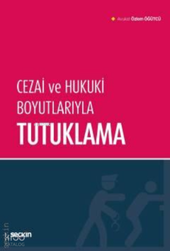 Cezai ve Hukuki Boyutlarıyla Tutuklama