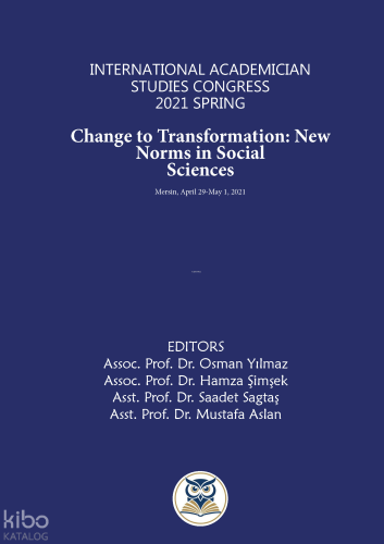 Change to Transformation: New Norms in Social Sciences;International Academician Studies Congress 2021 Spring