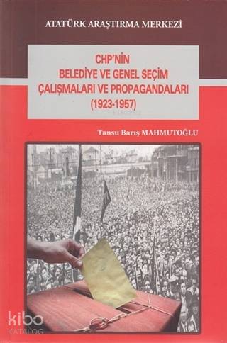 CHP'nin Belediye ve Genel Seçim Çalışmaları ve Propagandaları (1923-1957)
