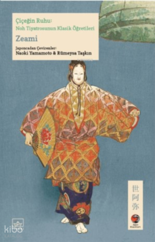 Çiçeğin Ruhu: Noh Tiyatrosunun Klasik Öğretileri