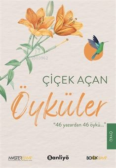 Çiçek Açan Öyküler - 46 Yazar'dan 46 Öykü - Kitapiks.com