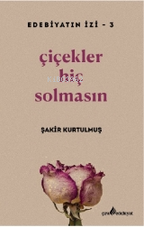 Çiçekler Hiç Solmasın - Kitapiks.com
