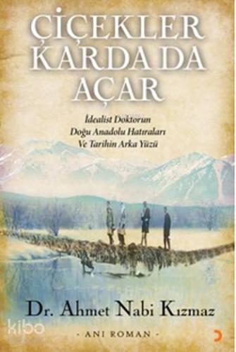 Çiçekler Karda da Açar; İdealist Doktorun Doğu Anadolu Hatıraları ve T