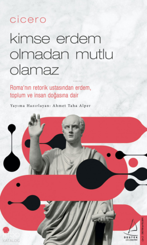 Cicero - Kimse Erdem Olmadan Mutlu Olamaz;Roma’nın Retorik Ustasından 