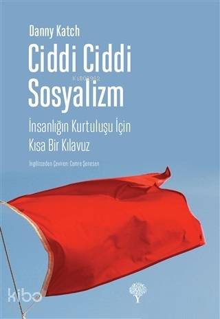 Ciddi Ciddi Sosyalizm; İnsanlığın Kurtuluşu İçin Kısa Bir Kılavuz - Ki
