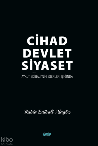 Cihad Devlet Siyaset;Aykut Edibali’nin Işığında