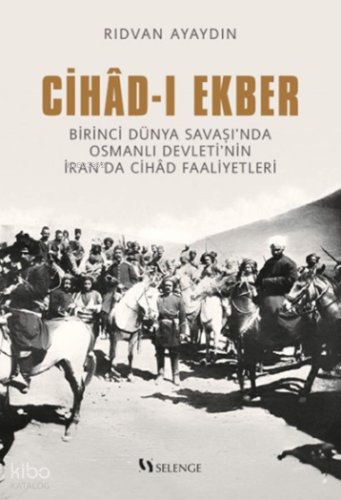 Cihad-ı Ekber;Birinci Dünya Savaşı'nda Osmanlı Devleti'nin İran'da Cihad Faaliyetleri