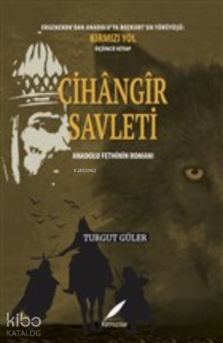 Cihangir Savleti;Ergenekon’dan Anadolu’ya Bozkurt’un Yürüyüşü: Kırmızı Yol Üçüncü Kitap - Anadolu Fethinin Romanı