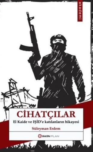 Cihatçılar; El Kaide Ve Işid'e Katılanların Hikayesi - Kitapiks.com