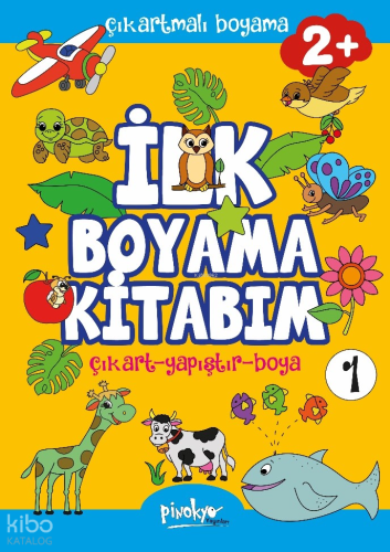 Çıkartmalı İlk Boyama Kitabım 2+ Yaş-1;Çıkart - Yapıştır - Boya