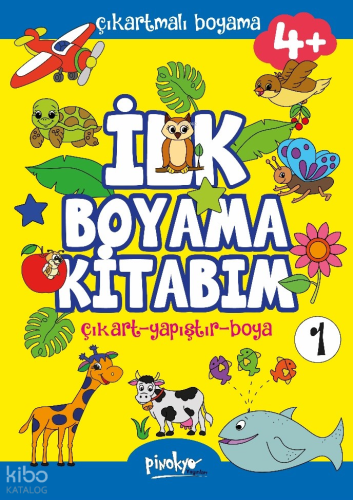 Çıkartmalı İlk Boyama Kitabım 4+ Yaş-1;Çıkart - Yapıştır - Boya