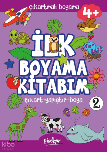 Çıkartmalı İlk Boyama Kitabım 4+ Yaş-2;Çıkart - Yapıştır - Boya