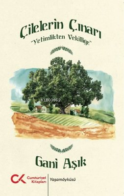 Çilelerin Çınarı - Yetimlikten Vekilliğe - Kitapiks.com