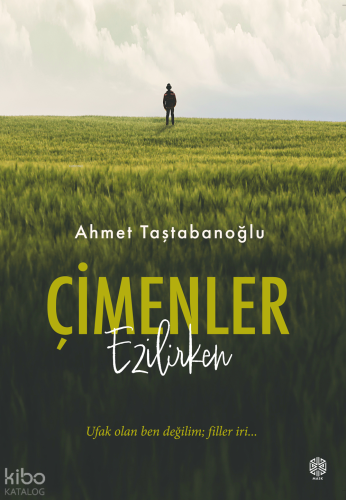 Çimenler Ezilirken;Ufak Olan Ben Değilim