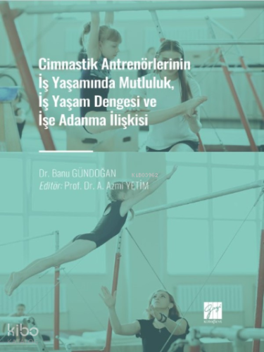 Cimnastik Antrenörlerinin İş Yaşamında Mutluluk, İş Yaşam Dengesi ve İşe Adanma İlişkisi
