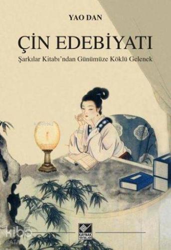 Çin Edebiyatı; Şarkılar Kitabı'ndan Günümüze Köklü Gelenek - Kitapiks.