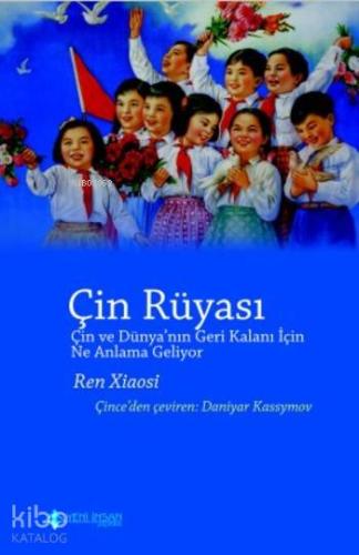 Çin Rüyası; Çİn ve Dünya'nn Geri Kalanı için Ne Anlama Geliyor?