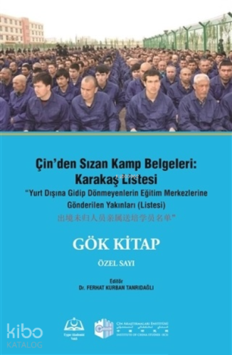Çin'den Sızan Kamp Belgeleri: Karakaş Listesi;Yurt Dışına Gidip Dönmeyenlerin Eğitim Merkezlerine Gönderilen Yakınları (Listesi) - Gök Kitap Özel sayı