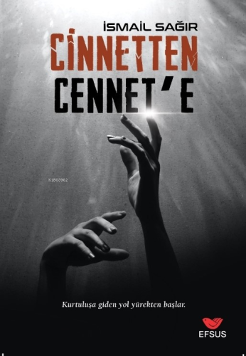Cinnetten Cennete;Kurtuluşa Giden Yol Yürekten Başlar - Kitapiks.com