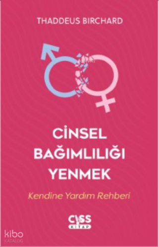 Cinsel Bağımlılığı Yenmek;Kendine Yardım Rehberi