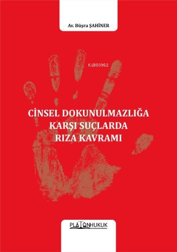 Cinsel Dokunulmazlığa Karşı Suçlarda Rıza Kavramı - Kitapiks.com