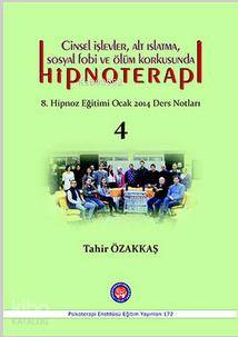 Cinsel İşlevler, Alt Islatma, Sosyal Fobi ve Ölüm Korkusunda Hipnotera; 8. Hipnoz Eğitimi Ocak 2014 Ders Notları -