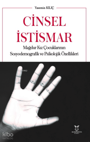 Cinsel İstismar ;Mağdur Kız Çocuklarının Sosyodemografik ve Psikolojik Özellikleri