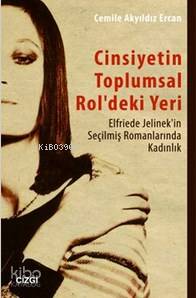 Cinsiyetin Toplumsal Rol'deki Yeri; Elfriede Jelinek'in Seçilmiş Romanlarında Kadın