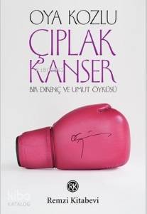 Çıplak Kanser; Bir Direnç ve Umut Öyküsü
