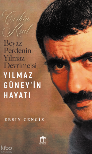 Çirkin Kral - Beyaz Perdenin Yılmaz Devrimcisi Yılmaz Güney'in Hayatı