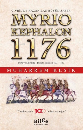 Çivril'de Kazanılan Büyük Zafer Myrıokephalon 1176 Türkiye Selçuklu-Bizans İlişkileri 1071-1180