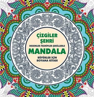Çizgiler Şehri: Desenler - Tezhipler - Şekillerle Mandala;Büyükler İçin Boyama Kitabı