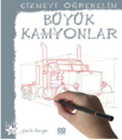 Çizmeyi Öğrenelim - Büyük Kamyonlar - Kitapiks.com