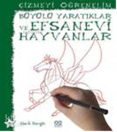 Çizmeyi Öğrenelim - Büyülü Yaratıklar ve Efsanevi Hayvanlar - Kitapiks