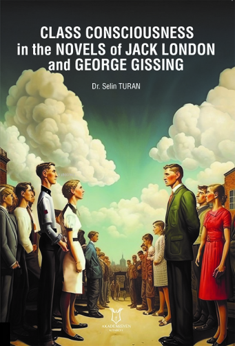 Class Consciousness in the Novels of Jack London and George Gissing - 