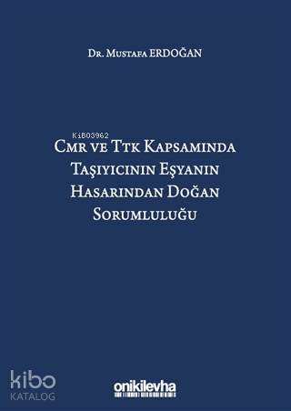 CMR ve TTK Kapsamında Taşıyıcının Eşyanın Hasarından Doğan Sorumluluğu