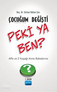 Çocuğum Değişti Peki Ya Ben - Z Kuşağı ve Alfa Kuşağı Anne Babalarına