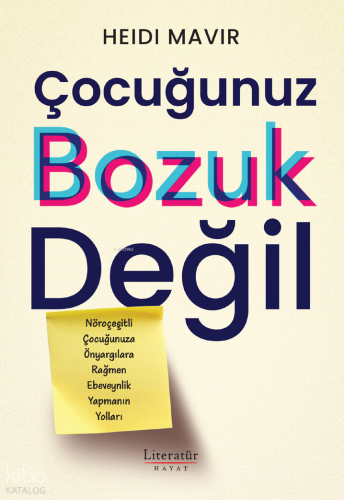 Çocuğunuz Bozuk Değil;Nöroçeşitli Çocuğunuza Önyargılara Rağmen Ebeveynlik Yapmanın Yolları