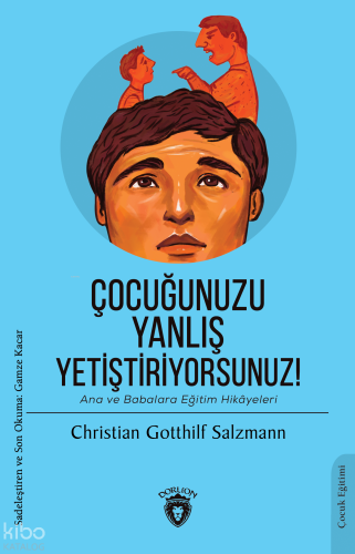 Çocuğunuzu Yanlış Yetiştiriyorsunuz!;Ana ve Babalara Eğitim Hikâyeleri