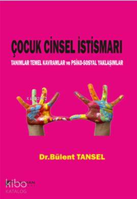 Çocuk Cinsel İstismarı; Tanımlar Temel Kavramlar ve Psiko-sosyal Yaklaşımlar